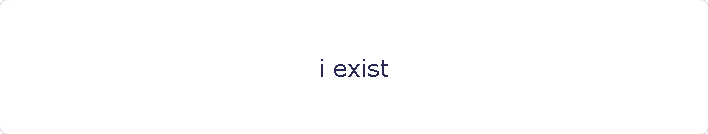 i exist